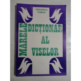   MARELE  DICTIONAR  AL  VISELOR  -  Veronica  TAMAS 